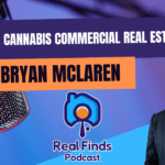 Bryan McLaren: Navigating Cannabis Commercial Real Estate – Real Finds Podcast #8