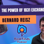 The Power of 1031 Exchanges With Bernard Reisz – Real Finds Podcast #14