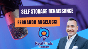 The Self Storage Renaissance With Fernando Angelucci – Real Finds Podcast #18