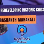 Redeveloping Historic Chicago With Architect Prashanth Mahakali – Real Finds Podcast #16