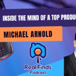 Inside the Mind of a Top Producer: Brokerage Success With Michael Arnold – Real Finds Podcast #23