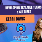 Developing Scalable Teams & Cultures in Real Estate With Kerri Davis – Real Finds Podcast #22