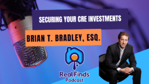Minimizing Commercial Real Estate Exposure With Brian T. Bradley, Esq. – Real Finds Podcast #25