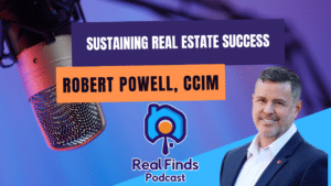 Coaching Sustainable Commercial Real Estate Success With Robert Powell – Real Finds Podcast #26