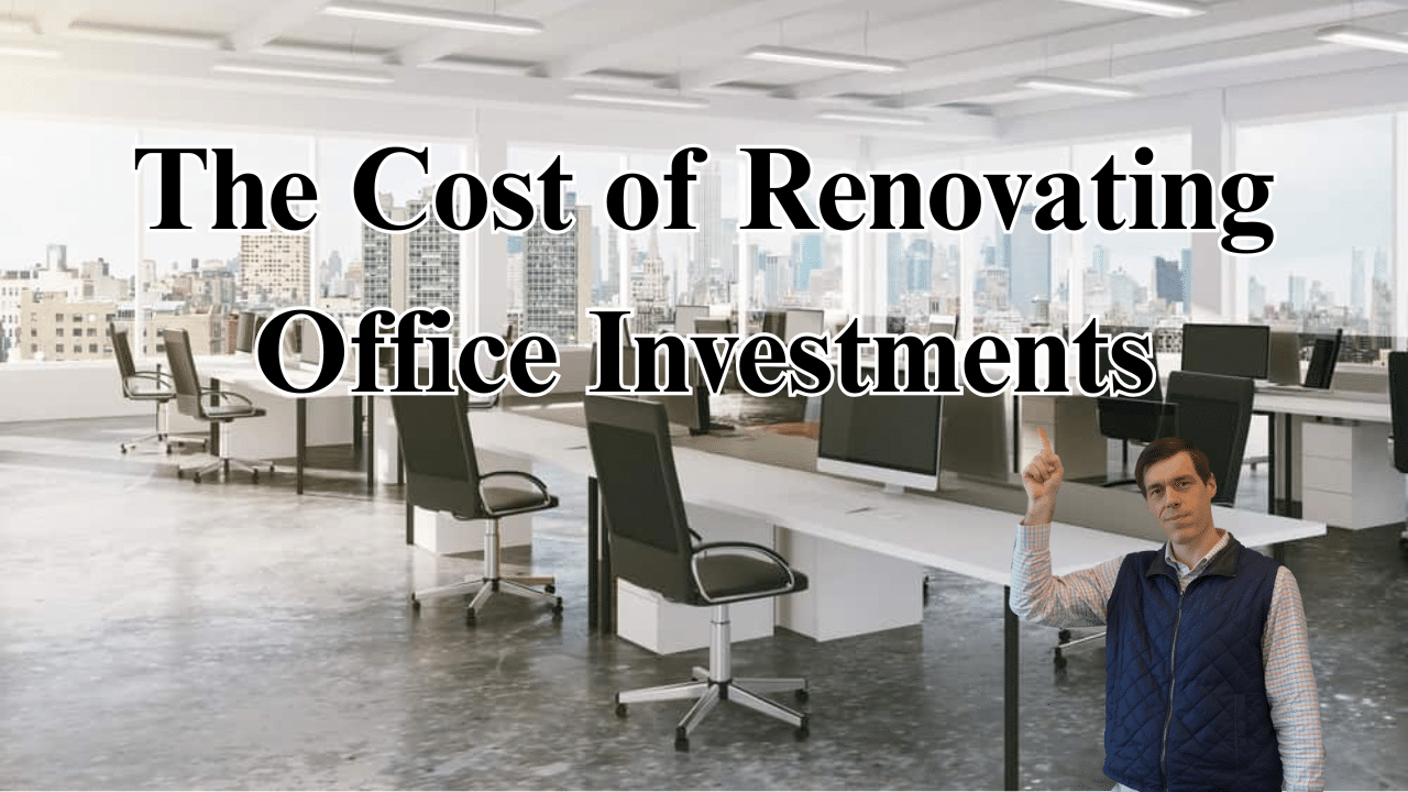 Calculating the Costs of Renovating Office Investments