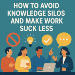 How to Avoid Knowledge Silos and Make Work Suck Less?